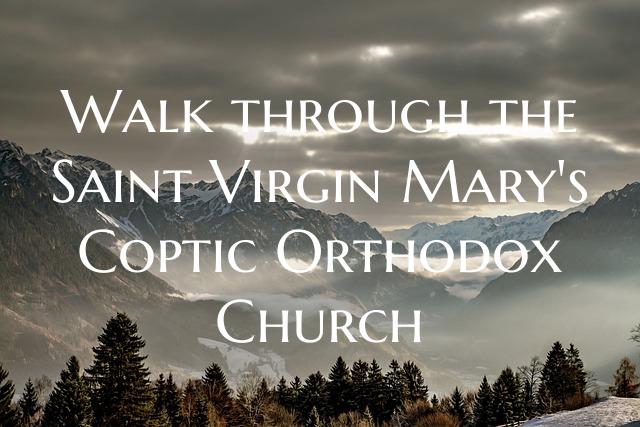 Walk through the Saint Virgin Mary's Coptic Orthodox Church