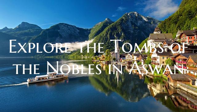 Explore the Tombs of the Nobles in Aswan