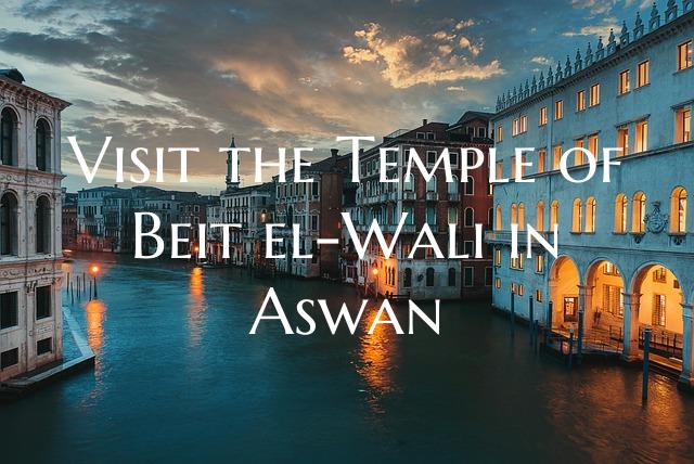 Visit the Temple of Beit el-Wali in Aswan